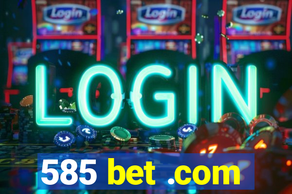 585 bet .com